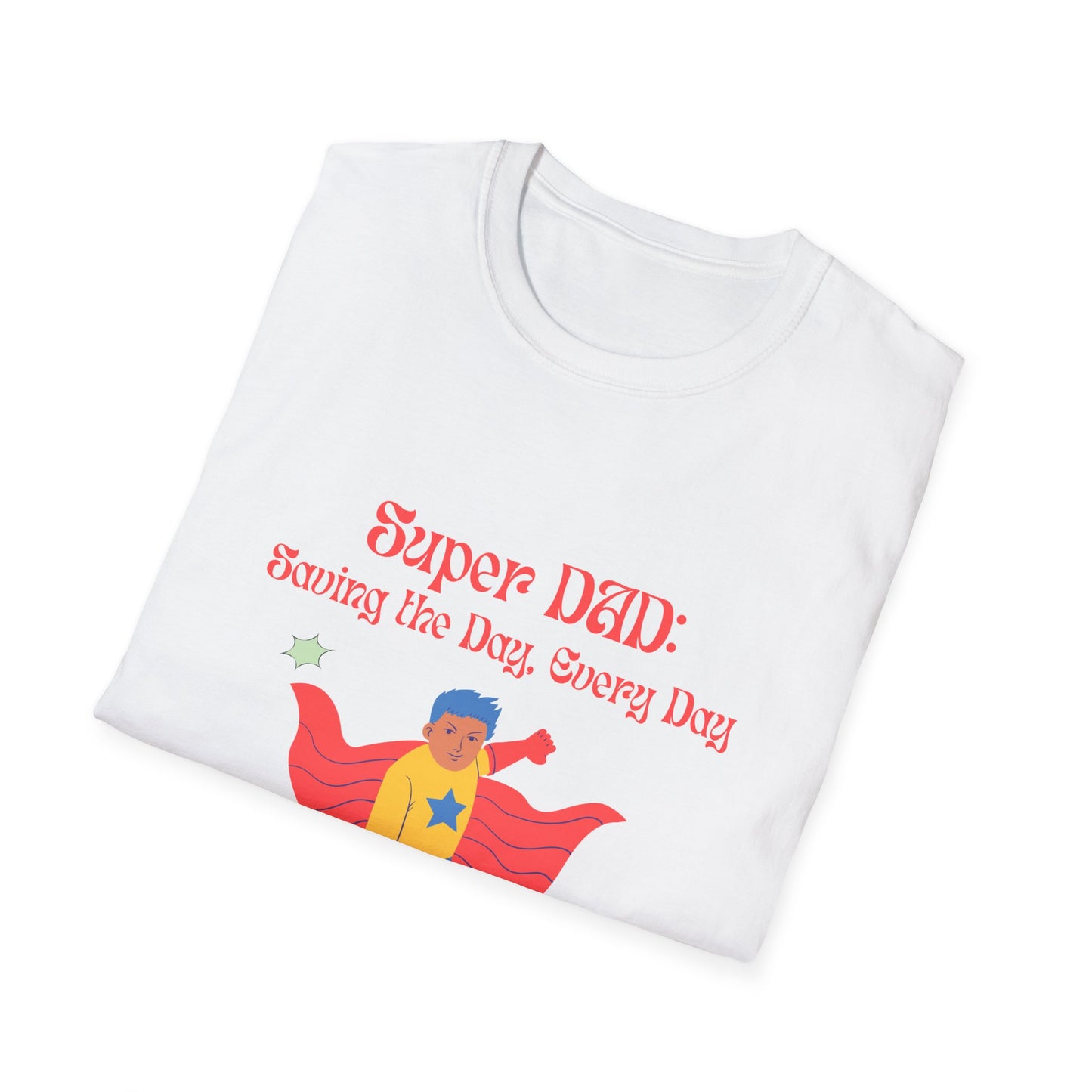 Father's Day  T-Shirt: Super DAD: Saving the Day, Every Dad