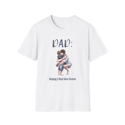 Father's Day  T-Shirt: DAD: Keeping it Real Since Forever