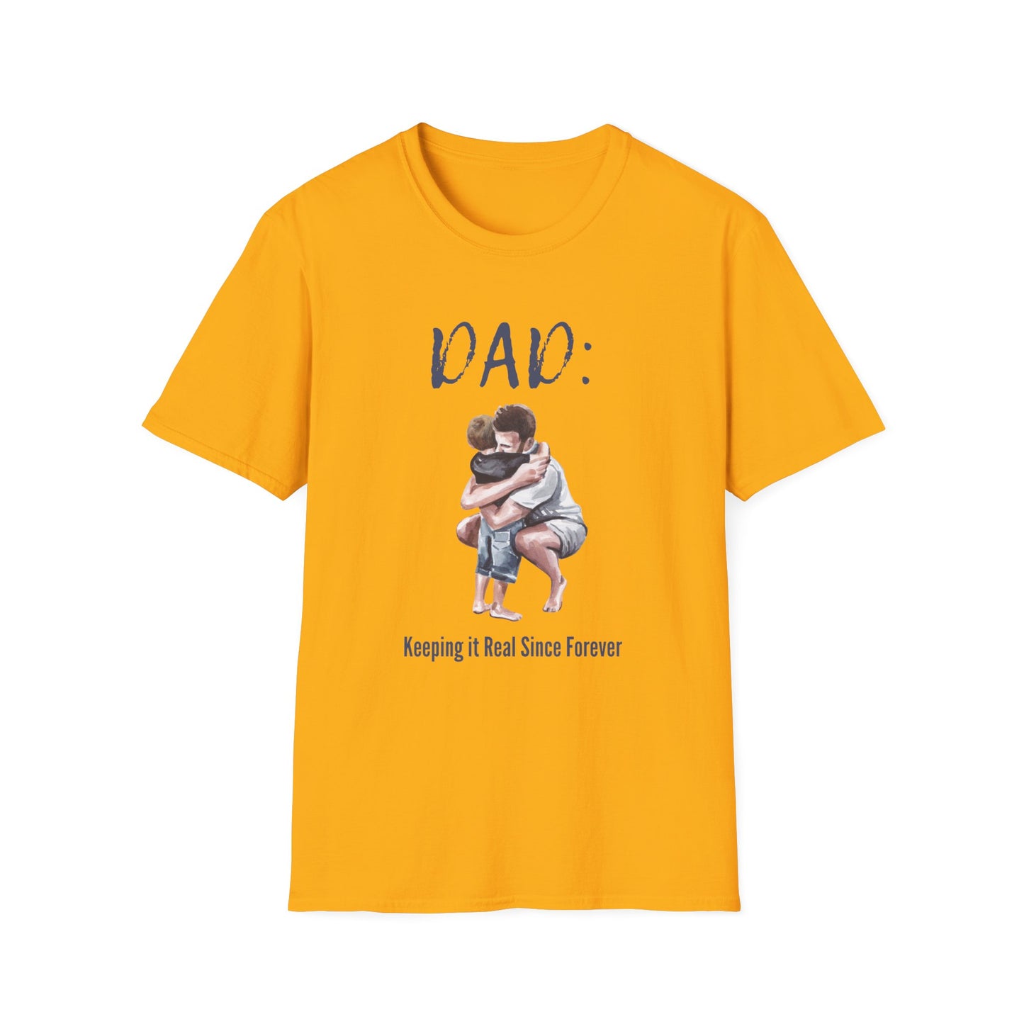 Father's Day  T-Shirt: DAD: Keeping it Real Since Forever