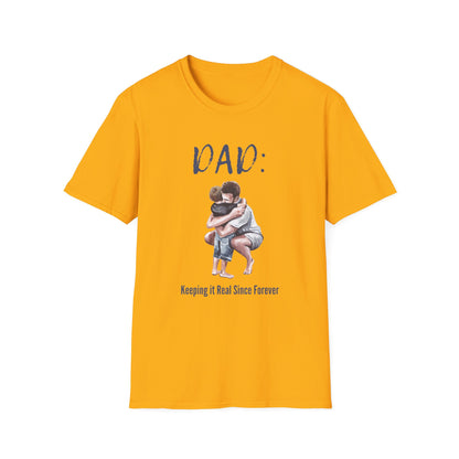 Father's Day  T-Shirt: DAD: Keeping it Real Since Forever