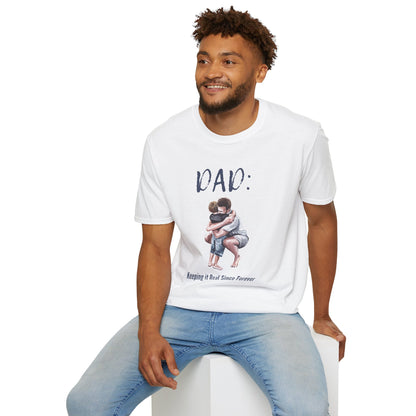 Father's Day  T-Shirt: DAD: Keeping it Real Since Forever