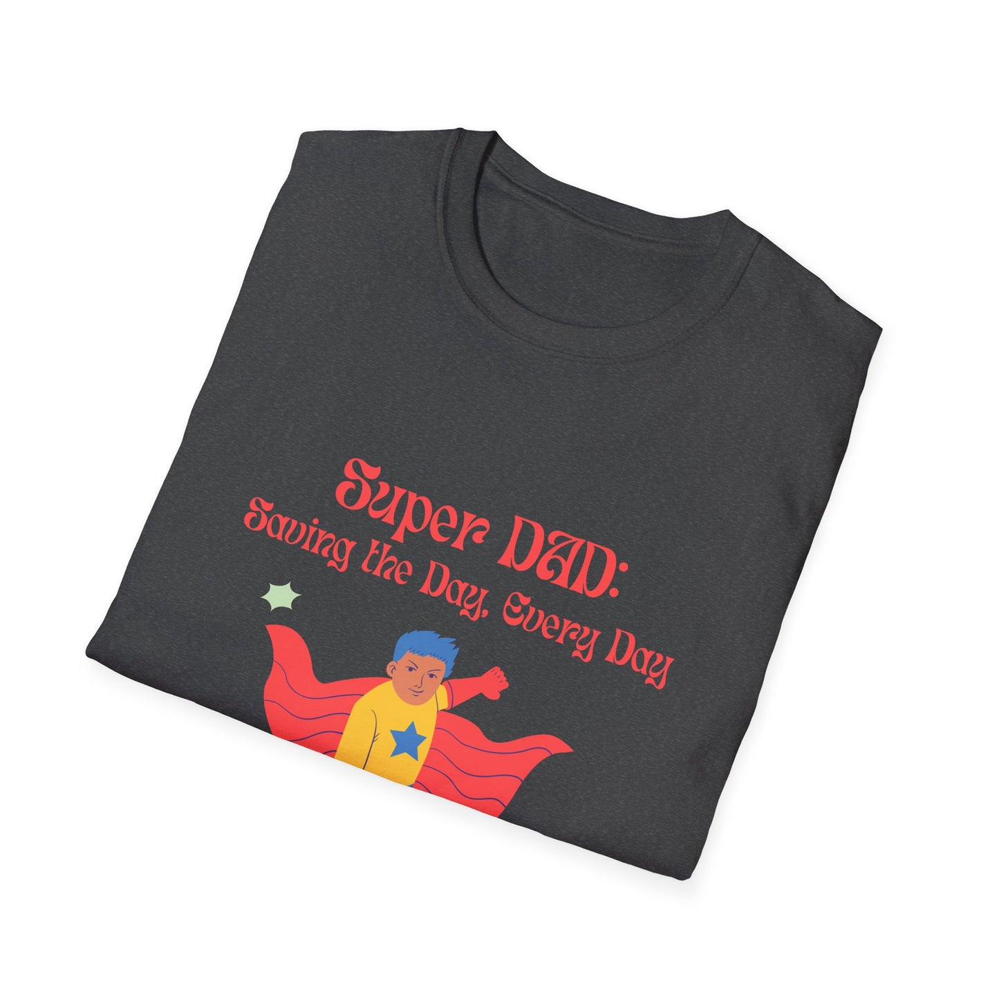 Father's Day  T-Shirt: Super DAD: Saving the Day, Every Dad