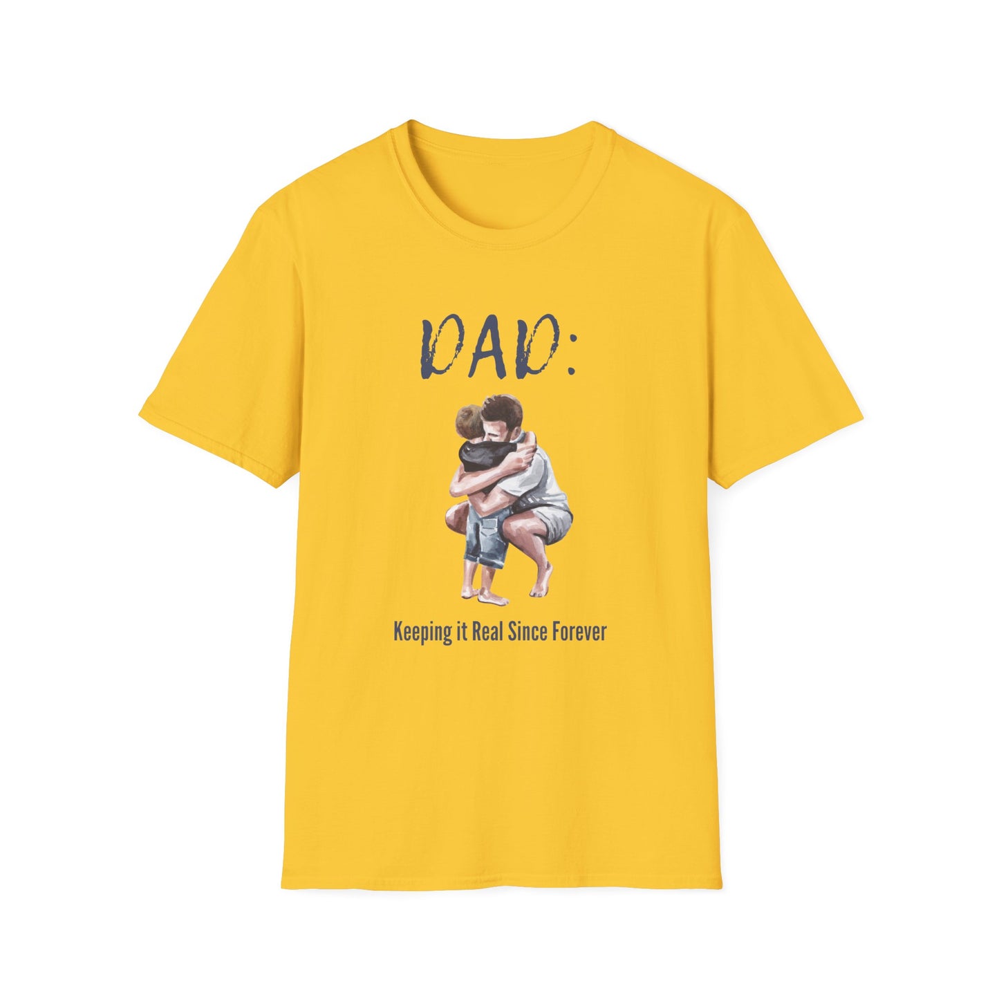 Father's Day  T-Shirt: DAD: Keeping it Real Since Forever